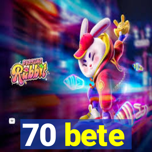 70 bete